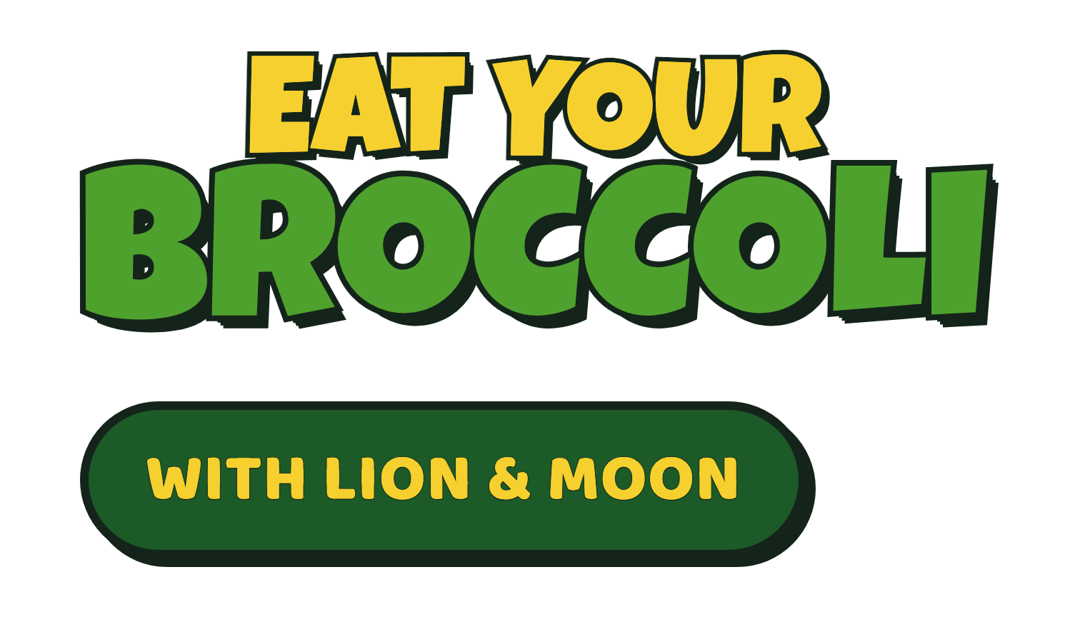 Eat Your Broccoli, with Lion and Moon